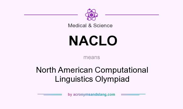 What does NACLO mean? It stands for North American Computational Linguistics Olympiad