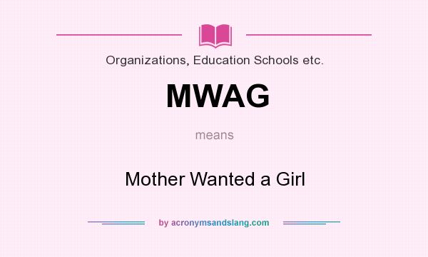 What does MWAG mean? It stands for Mother Wanted a Girl