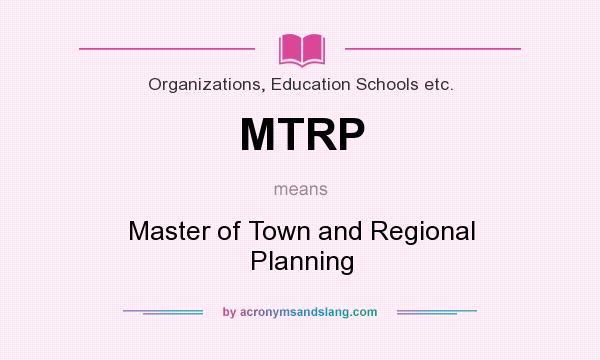 What does MTRP mean? It stands for Master of Town and Regional Planning