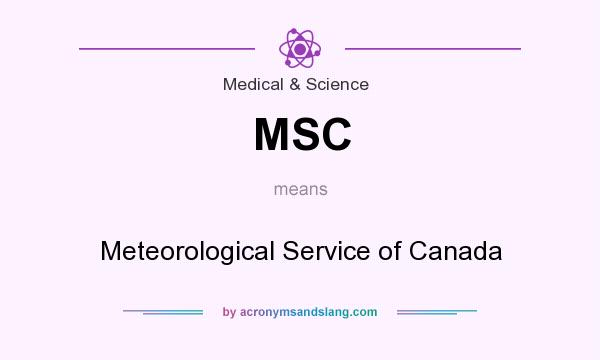 What does MSC mean? It stands for Meteorological Service of Canada