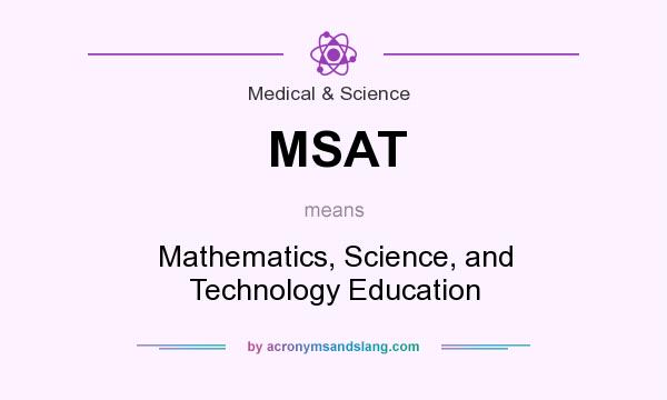 What does MSAT mean? It stands for Mathematics, Science, and Technology Education
