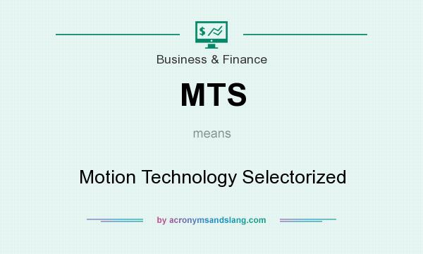 What does MTS mean? It stands for Motion Technology Selectorized
