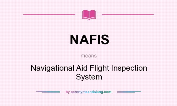 What does NAFIS mean? It stands for Navigational Aid Flight Inspection System