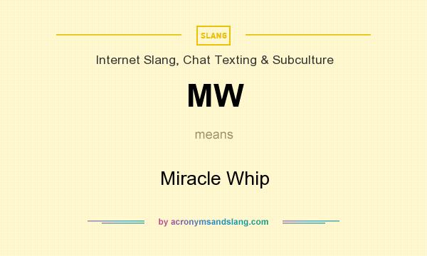 What does MW mean? It stands for Miracle Whip