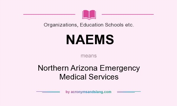 What does NAEMS mean? It stands for Northern Arizona Emergency Medical Services