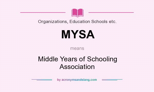 What does MYSA mean? It stands for Middle Years of Schooling Association