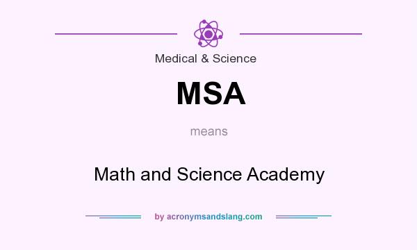What does MSA mean? It stands for Math and Science Academy