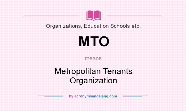What does MTO mean? It stands for Metropolitan Tenants Organization