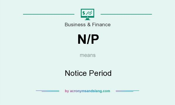 What does N/P mean? It stands for Notice Period