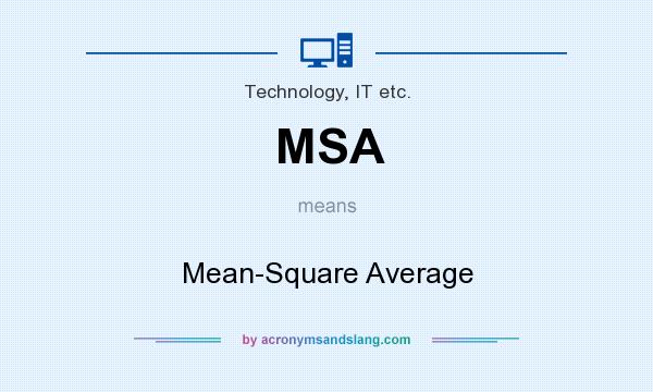 What does MSA mean? It stands for Mean-Square Average