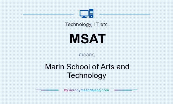 What does MSAT mean? It stands for Marin School of Arts and Technology
