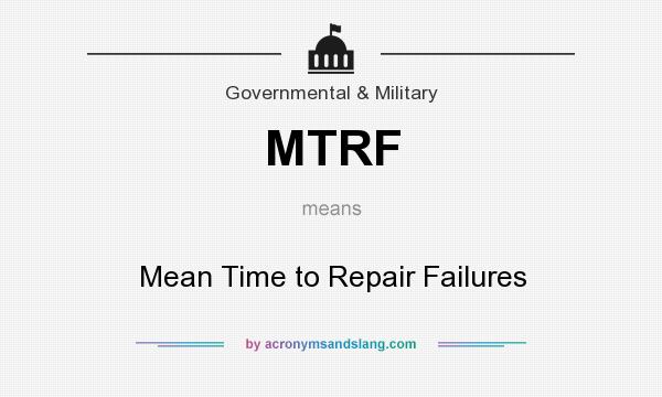 What does MTRF mean? It stands for Mean Time to Repair Failures