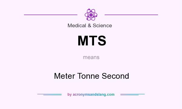 What does MTS mean? It stands for Meter Tonne Second