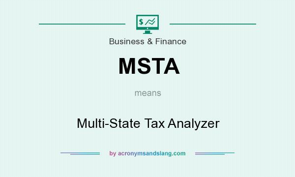 What does MSTA mean? It stands for Multi-State Tax Analyzer