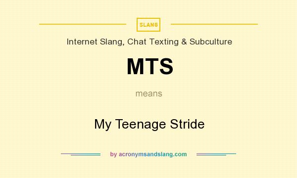 What does MTS mean? It stands for My Teenage Stride