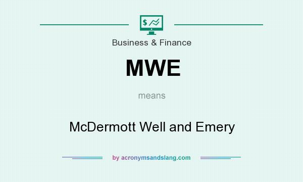 What does MWE mean? It stands for McDermott Well and Emery