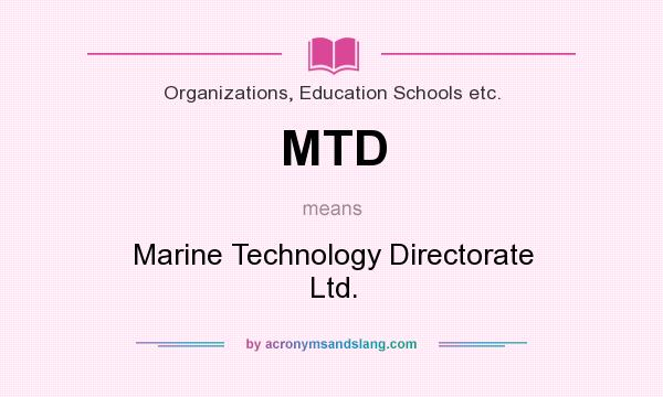 What does MTD mean? It stands for Marine Technology Directorate Ltd.