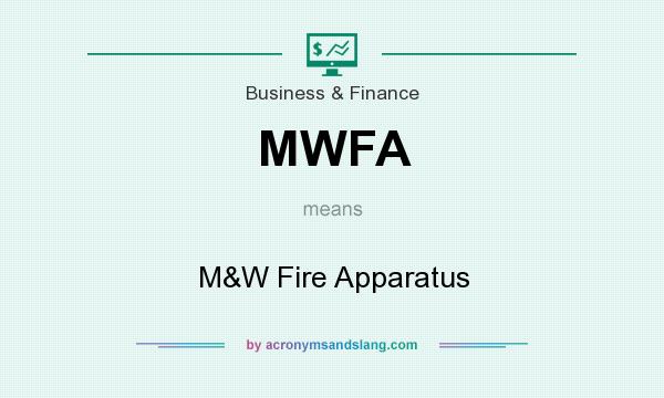 What does MWFA mean? It stands for M&W Fire Apparatus