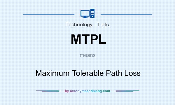 What does MTPL mean? It stands for Maximum Tolerable Path Loss