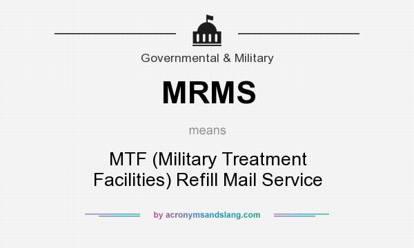 What does MRMS mean? It stands for MTF (Military Treatment Facilities) Refill Mail Service