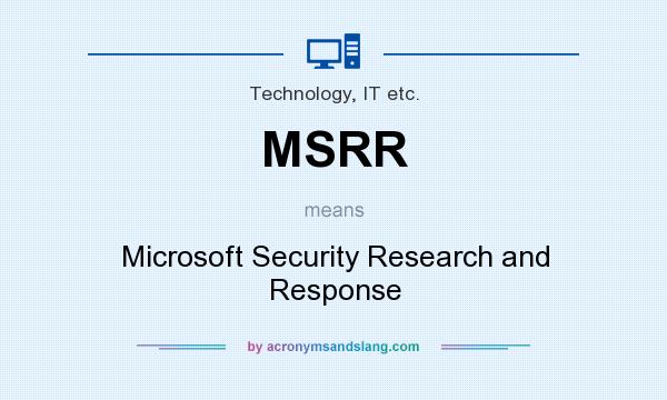 What does MSRR mean? It stands for Microsoft Security Research and Response