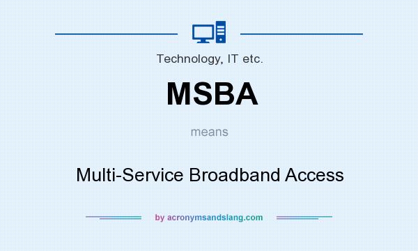 What does MSBA mean? It stands for Multi-Service Broadband Access