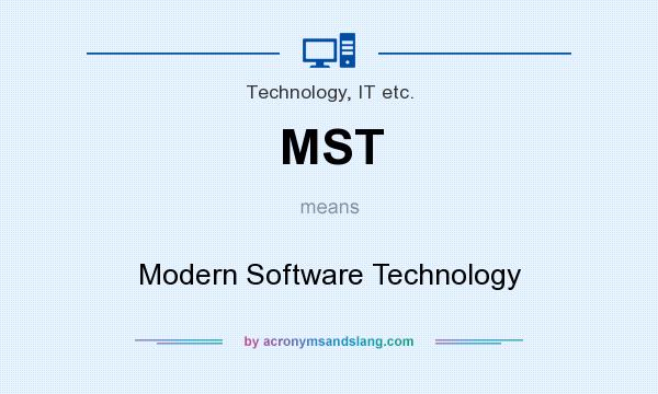 What does MST mean? It stands for Modern Software Technology