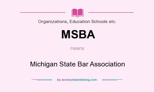 What does MSBA mean? It stands for Michigan State Bar Association