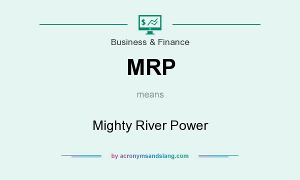 What does MRP mean? It stands for Mighty River Power