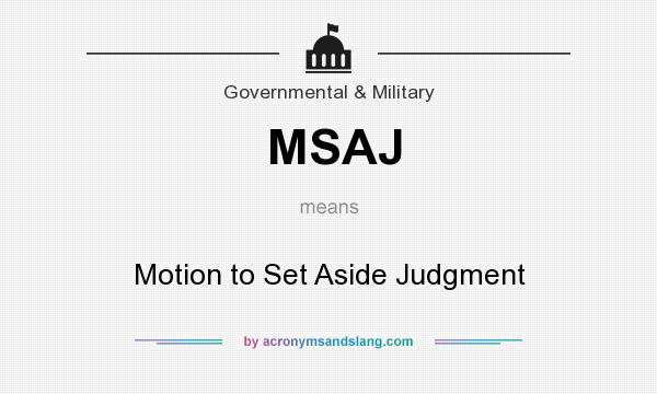 What does MSAJ mean? It stands for Motion to Set Aside Judgment