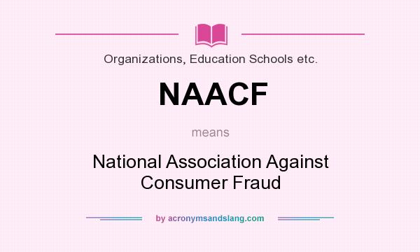 What does NAACF mean? It stands for National Association Against Consumer Fraud