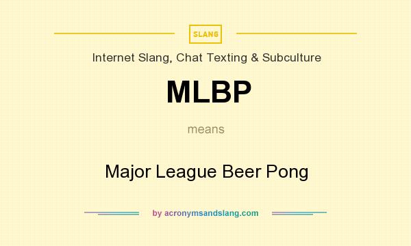 What does MLBP mean? It stands for Major League Beer Pong