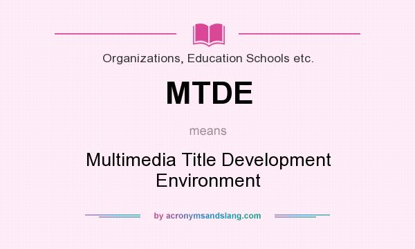 What does MTDE mean? It stands for Multimedia Title Development Environment