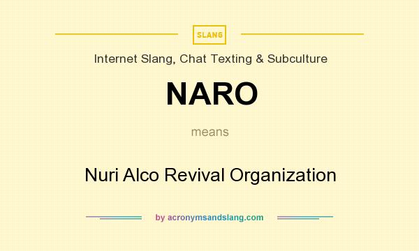 What does NARO mean? It stands for Nuri Alco Revival Organization