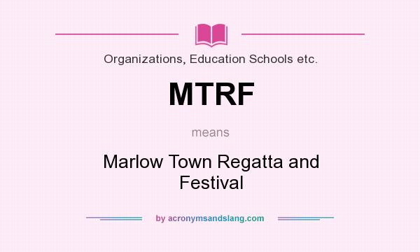 What does MTRF mean? It stands for Marlow Town Regatta and Festival