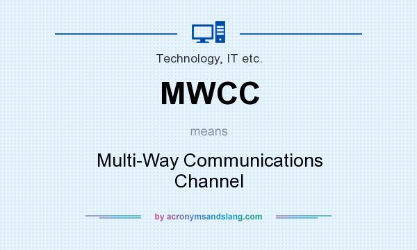 What does MWCC mean? It stands for Multi-Way Communications Channel