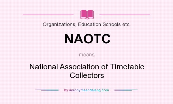 What does NAOTC mean? It stands for National Association of Timetable Collectors