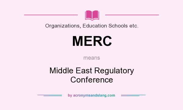 What does MERC mean? It stands for Middle East Regulatory Conference