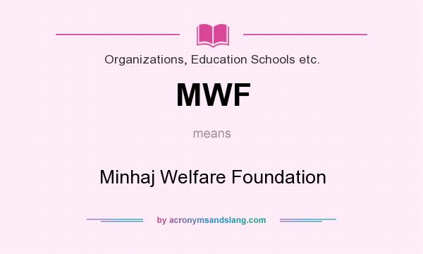 What does MWF mean? It stands for Minhaj Welfare Foundation