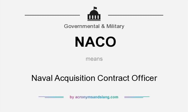 What does NACO mean? It stands for Naval Acquisition Contract Officer
