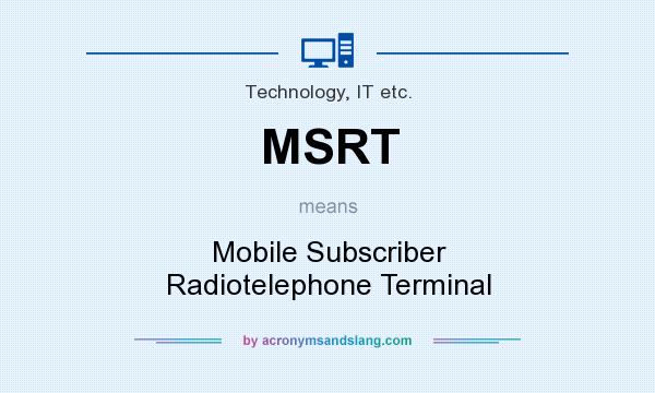 What does MSRT mean? It stands for Mobile Subscriber Radiotelephone Terminal