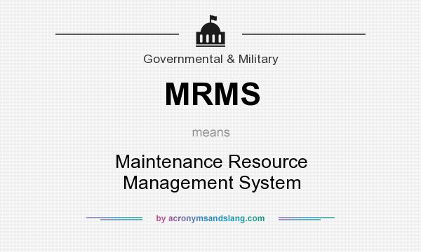 What does MRMS mean? It stands for Maintenance Resource Management System