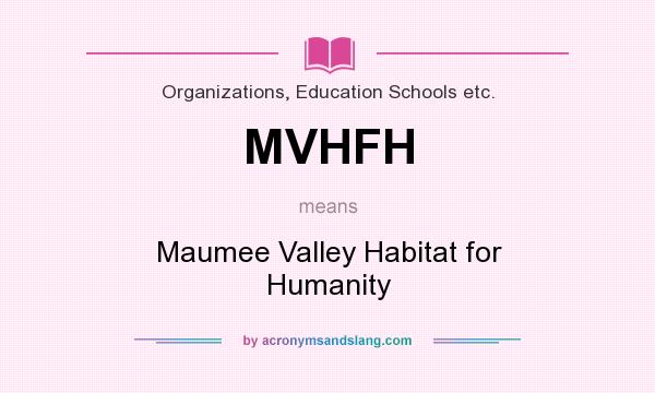 What does MVHFH mean? It stands for Maumee Valley Habitat for Humanity