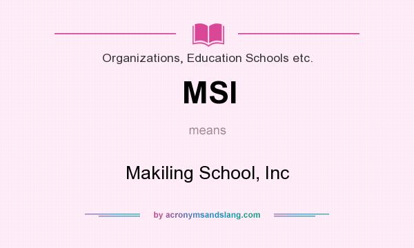 What does MSI mean? It stands for Makiling School, Inc