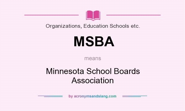 What does MSBA mean? It stands for Minnesota School Boards Association