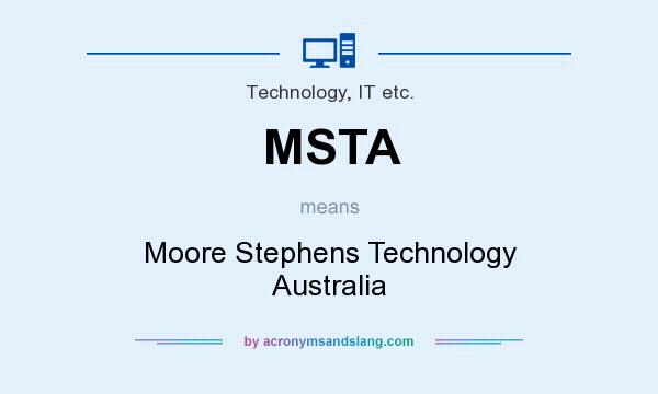 What does MSTA mean? It stands for Moore Stephens Technology Australia