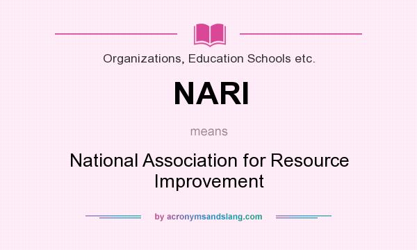 What does NARI mean? It stands for National Association for Resource Improvement