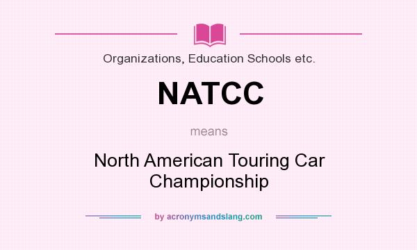 What does NATCC mean? It stands for North American Touring Car Championship