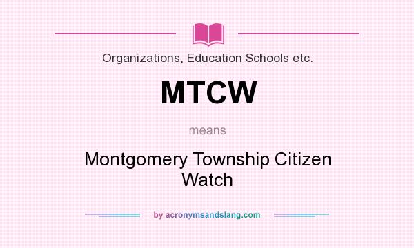 What does MTCW mean? It stands for Montgomery Township Citizen Watch