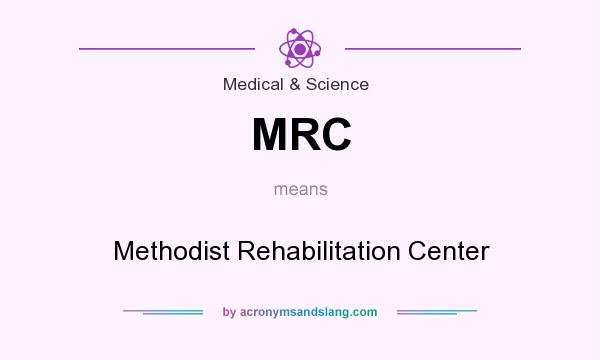 What does MRC mean? It stands for Methodist Rehabilitation Center